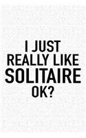 I Just Really Like Solitaire Ok?: A 6x9 Inch Matte Softcover Journal Notebook with 120 Blank Lined Pages and a Funny Sarcastic Cover Slogan