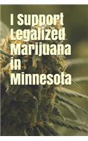 I Support Legalized Marijuana in Minnesota