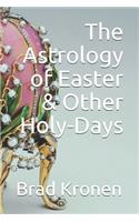 The Astrology of Easter & Other Holy-Days