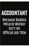 Accountant Because Badass Miracle Worker Isn't an Official Job Title: Black Lined Journal Soft Cover Notebook for Accountants, Accounting Bookkeepers, Tax Season, CPA