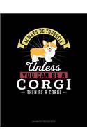 Always Be Yourself Unless You Can Be a Corgi Then Be a Corgi: 6 Columns Columnar Pad