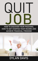 Quit Job: How To Discover Your Passions, How To Get Your Income Started And Achieve Financial Freedom