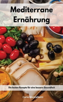 Mediterrane Ernährung: Die besten Rezepte für eine bessere Gesundheit. Mediterranean Recipes (German Edition)