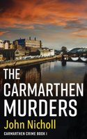 The Carmarthen Murders: The start of a dark, edge-of-your-seat crime mystery series from John Nicholl(1 Carmarthen Crime)