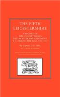 FIFTH LEICESTERSHIRE. A Record of the 1/5th Battalion the Leicestershire Regiment, TF, during the War 1914-1919