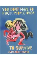 You Don't Have to Fuck People Over to Survive