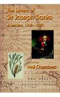 Letters Of Sir Joseph Banks, The, A Selection, 1768-1820
