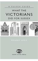 What the Victorians Did for Sussex