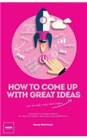 How to Come Up with Great Ideas and Actually Make Them Happen