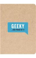 Geeky... And Proud of It