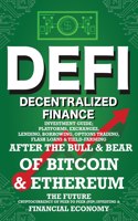 Decentralized Finance (DeFi) Investment Guide; Platforms, Exchanges, Lending, Borrowing, Options Trading, Flash Loans & Yield-Farming: Bull & Bear of Bitcoin & Etheruem the Future Cryptocurrency of Peer to Peer (P2P) Investing The New Financial Economy