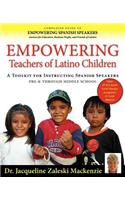 Empowering Educators of Latino Children - A Toolkit for Teaching Spanish Speakers PreK through Middle School