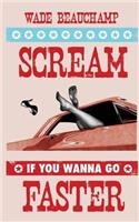Scream If You Wanna Go Faster