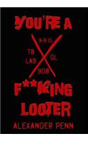 You're A F**king Looter