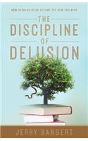 Discipline of Delusion: How Secular Ideas Became the New Idolatry