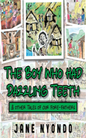 Boy Who Had Dazzling Teeth & other Tales of Our Fore-Fathers