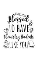 Blessed To Have Chemistry Students Like You