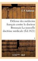 Médecins Français Contre Le Docteur Broussais, Auteur de la Nouvelle Doctrine Médicale T01