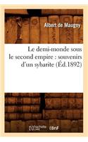 Le Demi-Monde Sous Le Second Empire: Souvenirs d'Un Sybarite (Éd.1892)
