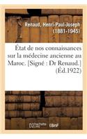 État de Nos Connaissances Sur La Médecine Ancienne Au Maroc. [Signé Dr Renaud.]