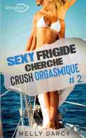 Sexy Frigide Cherche Crush Orgasmique Tome 2