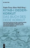 Kitab-&#305; Dedem-Korkut / Das Buch Des Dede Korkut: Diplomatische Edition Der 12 Erzählungen Nach Der Dresdner Handschrift Und Der Neugefundenen 13. Erzählung Mit Deutscher Übersetzung