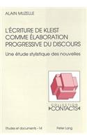 L'Écriture de Kleist Comme Élaboration Progressive Du Discours: Une Étude Stylistique Des Nouvelles(14 Contacts)