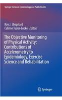 The Objective Monitoring of Physical Activity: Contributions of Accelerometry to Epidemiology, Exercise Science and Rehabilitation