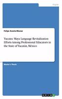 Yucatec Maya Language Revitalization Efforts Among Professional Educators in the State of Yucatán, México