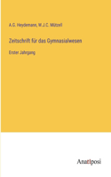 Zeitschrift für das Gymnasialwesen