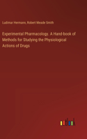 Experimental Pharmacology. A Hand-book of Methods for Studying the Physiological Actions of Drugs