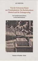 Von Der Schwarzen Kunst Zur Druckindustrie: Die Buchdruckerei Mintzel Und Ihr Zeitungsverlag