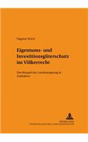 Eigentums- Und Investitionsgueterschutz Im Voelkerrecht