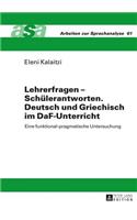 Lehrerfragen - Schuelerantworten. Deutsch und Griechisch im DaF-Unterricht