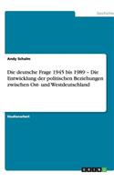 Die deutsche Frage 1945 bis 1989 - Die Entwicklung der politischen Beziehungen zwischen Ost- und Westdeutschland