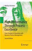 High Performance Through Process Excellence: From Strategy to Execution with Business Process Management