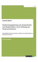 Krafttrainingsplanung zum Körperfettab- und Muskelaufbau sowie Stärkung der Nackenmuskulatur: Einschließlich Literaturrecherche zu Effekten des Krafttrainings bei Rückenbeschwerden(German)