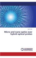 Micro and nano optics over hybrid optical probes