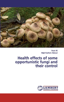 Health effects of some opportunistic fungi and their control