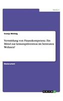 Vermittlung von Finanzkompetenz. Ein Mittel zur Armutsprävention im betreuten Wohnen?: (German)