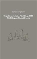 Ungeliebte deutsche Flüchtlinge 1945 - Flüchtlingsproblematik heute