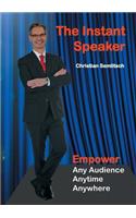 The Instant Speaker: Empower Any Audience, Anytime, Anywhere