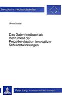 Das Datenfeedback ALS Instrument Der Prozessevaluation Innovativer Schulentwicklung: (69 Europaeische Hochschulschriften / European University Studie)