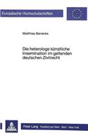 Die heterologe kuenstliche Insemination im geltenden deutschen Zivilrecht