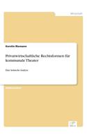 Privatwirtschaftliche Rechtsformen für kommunale Theater: Eine kritische Analyse(German)