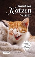 Unnutzes Katzen Wissen: Verruckte Fakten rund um die Samtpfoten: Ein besonderes Buch und Geschenk fur Katzen-Freunde (German Edition)