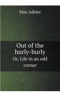 Out of the hurly-burly Or, Life in an odd corner