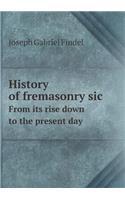 History of Fremasonry Sic from Its Rise Down to the Present Day