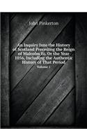 An Inquiry Into the History of Scotland Preceding the Reign of Malcolm III. or the Year 1056, Including the Authentic History of That Period Volume 1