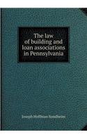 The Law of Building and Loan Associations in Pennsylvania